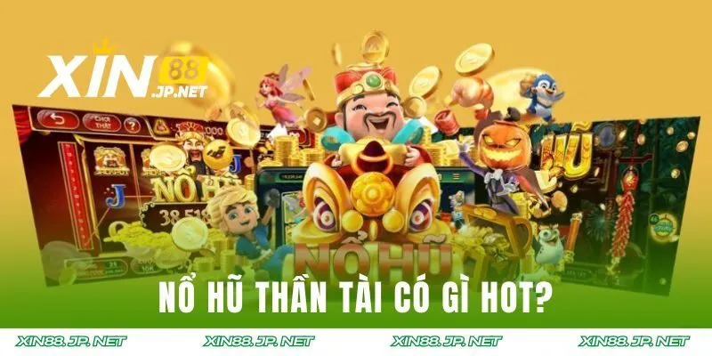 Tìm hiểu Nổ Hũ Thần Tài có gì gây ấn tượng